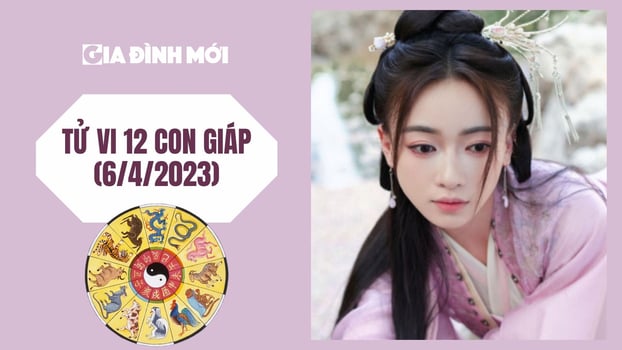 Tử vi 12 con giáp 6/4/2023