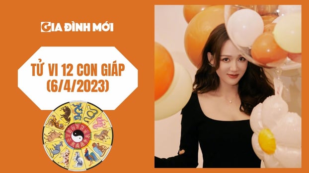Tử vi 12 con giáp ngày 6/4/2023