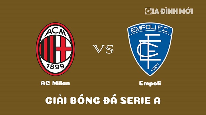 Nhận định bóng đá AC Milan vs Empoli tại vòng 29 Serie A 2022/23 ngày 8/4/2023