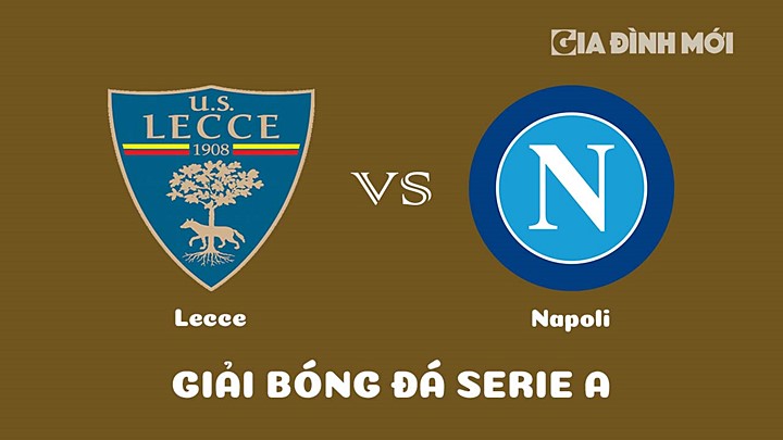 Nhận định bóng đá Lecce vs Napoli tại vòng 29 Serie A 2022/23 ngày 8/4/2023
