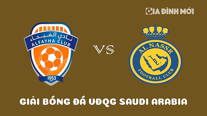 Nhận định bóng đá Al Feiha vs Al Nassr tại vòng 23 giải VĐQG Saudi Arabia ngày 10/4/2023