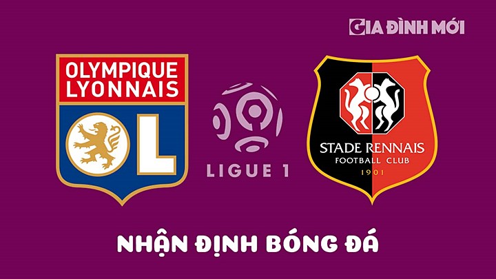 Nhận định bóng đá Lyon vs Rennes tại vòng 30 Ligue 1 (VĐQG Pháp) 2022/23 ngày 9/4/2023