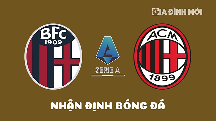 Nhận định bóng đá Bologna vs AC Milan tại vòng 30 Serie A 2022/23 hôm nay 15/4/2023