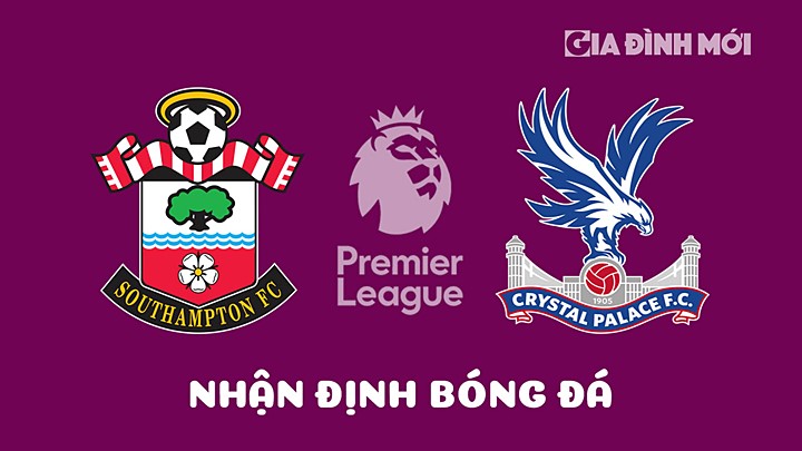 Nhận định bóng đá Southampton vs Crystal Palace tại vòng 31 Ngoại hạng Anh 2022/23 hôm nay 15/4/2023