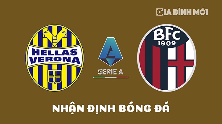 Nhận định bóng đá Hellas Verona vs Bologna tại vòng 31 Serie A 2022/23 ngày 22/4/2023