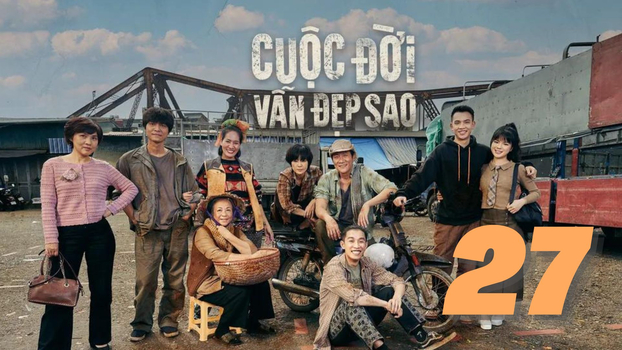 Cuộc đời vẫn đẹp sao tập 27 trực tiếp VTV3 ngày 31/5/2023