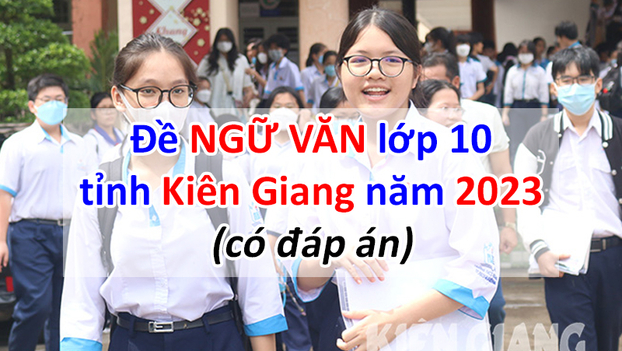 Đề Văn tuyển sinh lớp 10 Kiên Giang năm 2023 (Ảnh: Báo Kiên Giang)