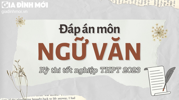 Đáp án môn Ngữ văn tốt nghiệp THPT 2023 đầy đủ nhất