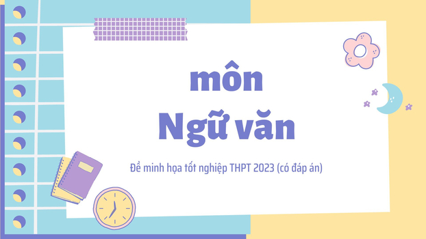 Đề minh họa môn Ngữ Văn tốt nghiệp THPT 2023 và đáp án gợi ý