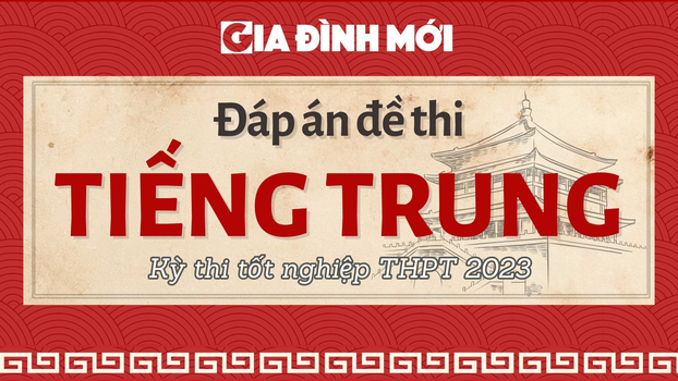 Đáp án đề thi môn Tiếng Trung Quốc kỳ thi tốt nghiệp THPT 2023