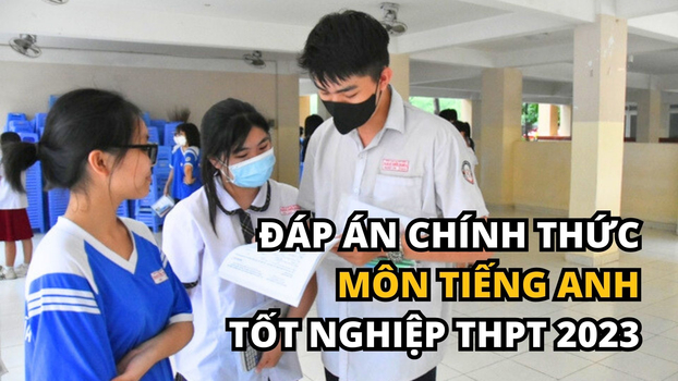 Cập nhật đáp án chính thức môn Tiếng Anh tốt nghiệp THPT 2023 sớm nhất