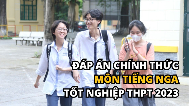 Cập nhật đáp án chính thức môn Tiếng Nga tốt nghiệp THPT 2023 sớm nhất