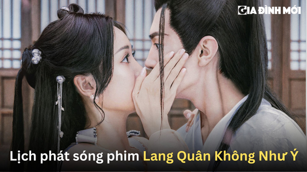 Lịch phát sóng phim Lang Quân Không Như Ý