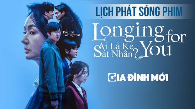 Lịch phát sóng phim Longing For You trên Galaxy Play