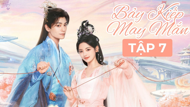 Bảy Kiếp May Mắn tập 7 Vietsub trên iQIYI ngày 11/8/2023.