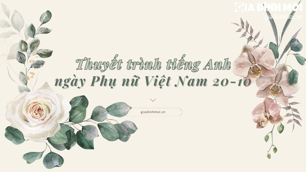 Thuyết trình tiếng Anh về ngày Phụ nữ Việt Nam 20/10 hay nhất