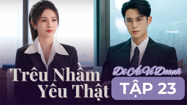 Dĩ Ái Vi Doanh (Trêu Nhầm Yêu Thật) tập 23 Vietsub trên Mango TV, K+ ngày 13/11/2023