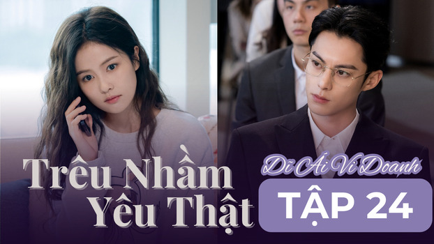 Dĩ Ái Vi Doanh (Trêu Nhầm Yêu Thật) tập 24 Vietsub trên Mango TV, K+ ngày 14/11/2023