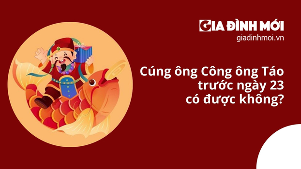 Cúng ông Công ông Táo trước ngày 23 có được không?