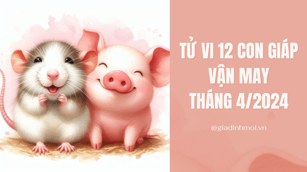 tu vi van may thang 4 2024 cua 12 con giap