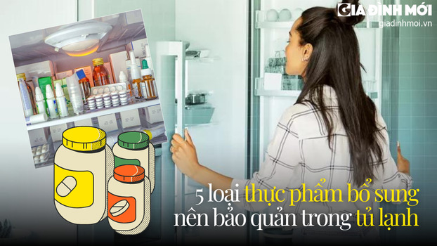 5 loại thực phẩm bổ sung bạn nên bảo quản trong tủ lạnh.