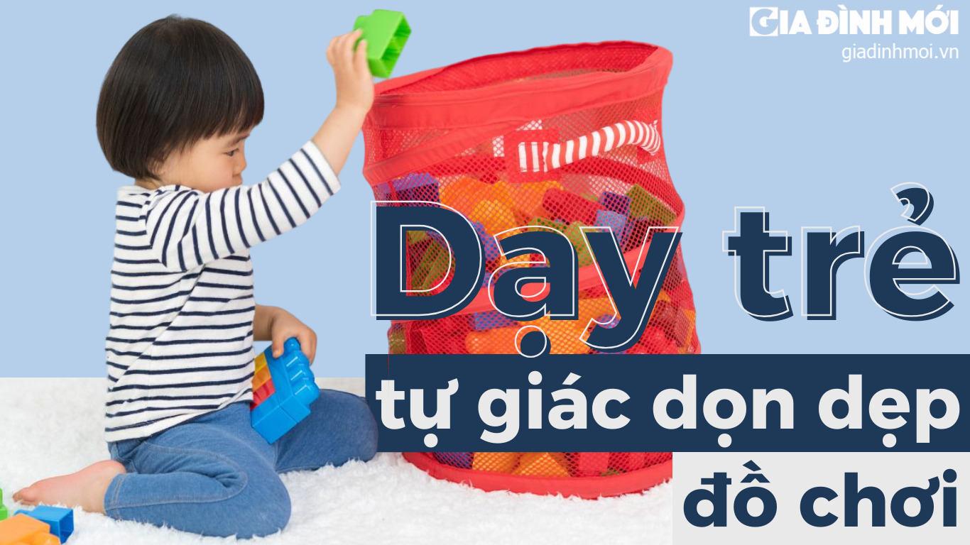 Mẹo dạy trẻ tự giác dọn dẹp đồ chơi