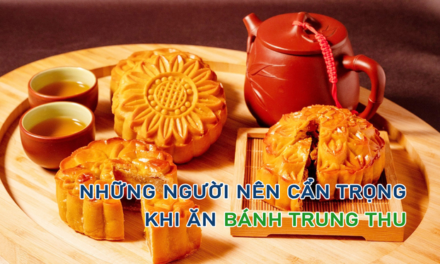 Những người cần cẩn trọng khi ăn bánh Trung Thu