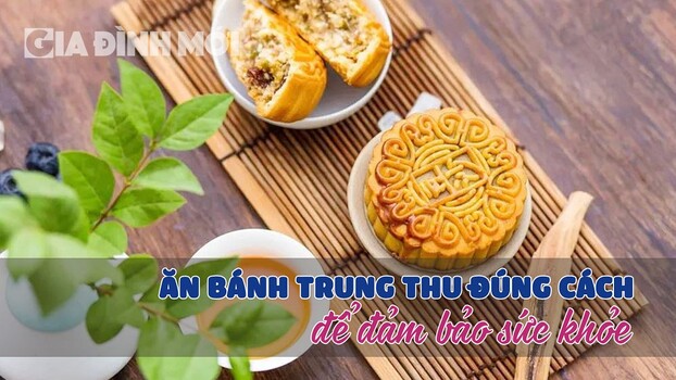 Ăn bánh Trung Thu đúng cách để đảm bảo sức khỏe