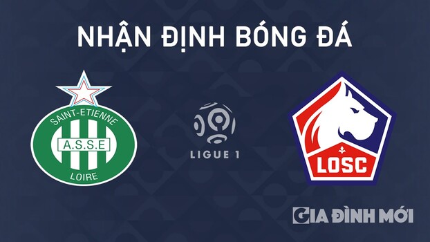 Nhận định bóng đá Saint Etienne vs Lille ngày 14/9/2024