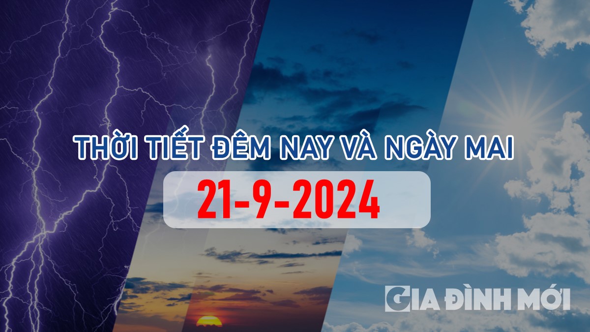 Tin tức thời tiết đêm nay và ngày mai 21/9/2024 mới nhất