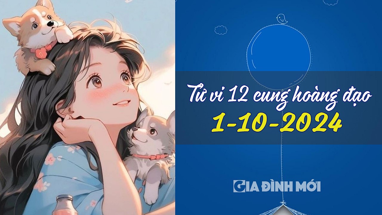 Xem tử vi 12 cung hoàng đạo hôm nay 1/10/2024 về tình yêu, công việc, tiền tài