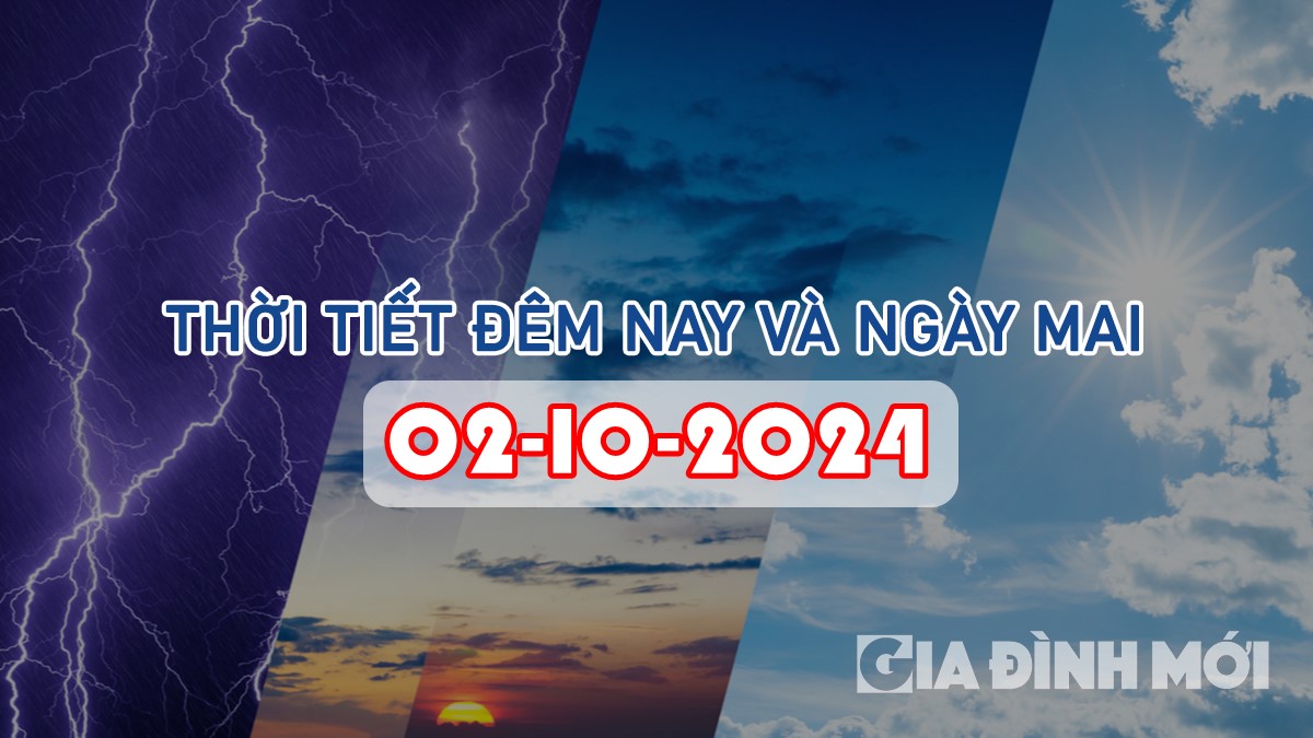 Tin tức thời tiết đêm nay và ngày mai 2/10/2024 mới nhất