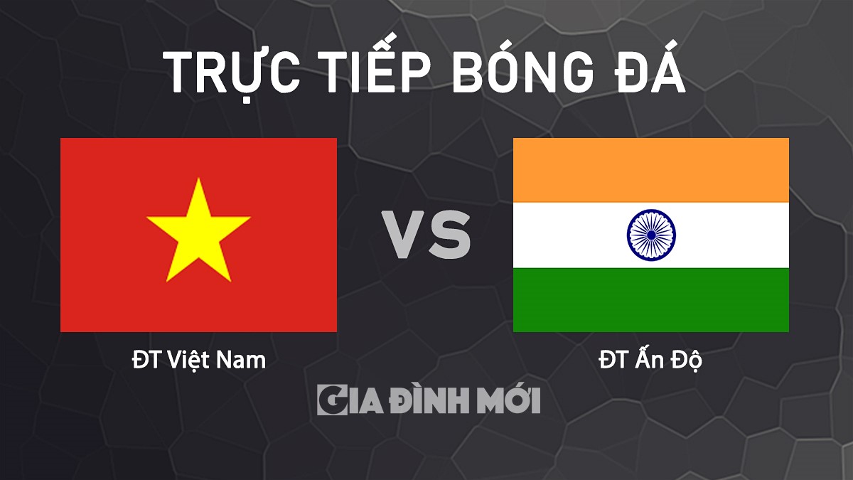 Trực tiếp bóng đá giao hữu giữa ĐT Việt Nam vs ĐT Ấn Độ hôm nay 12/10/2024