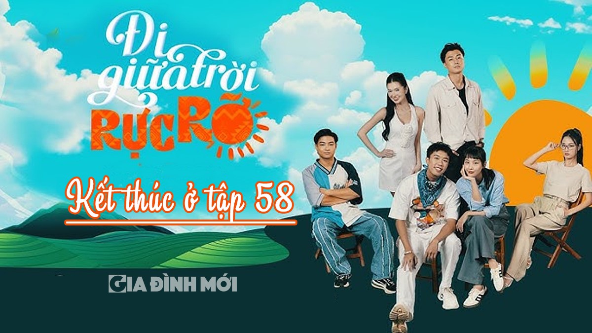 Đi giữa trời rực rỡ phần 1 sẽ dừng lại ở tập 58