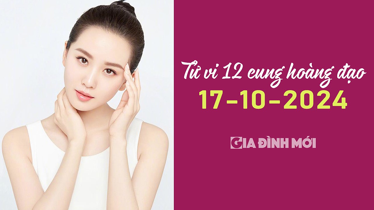 Xem tử vi 12 cung hoàng đạo hôm nay 17/10/2024 về tình yêu, công việc, tiền tài