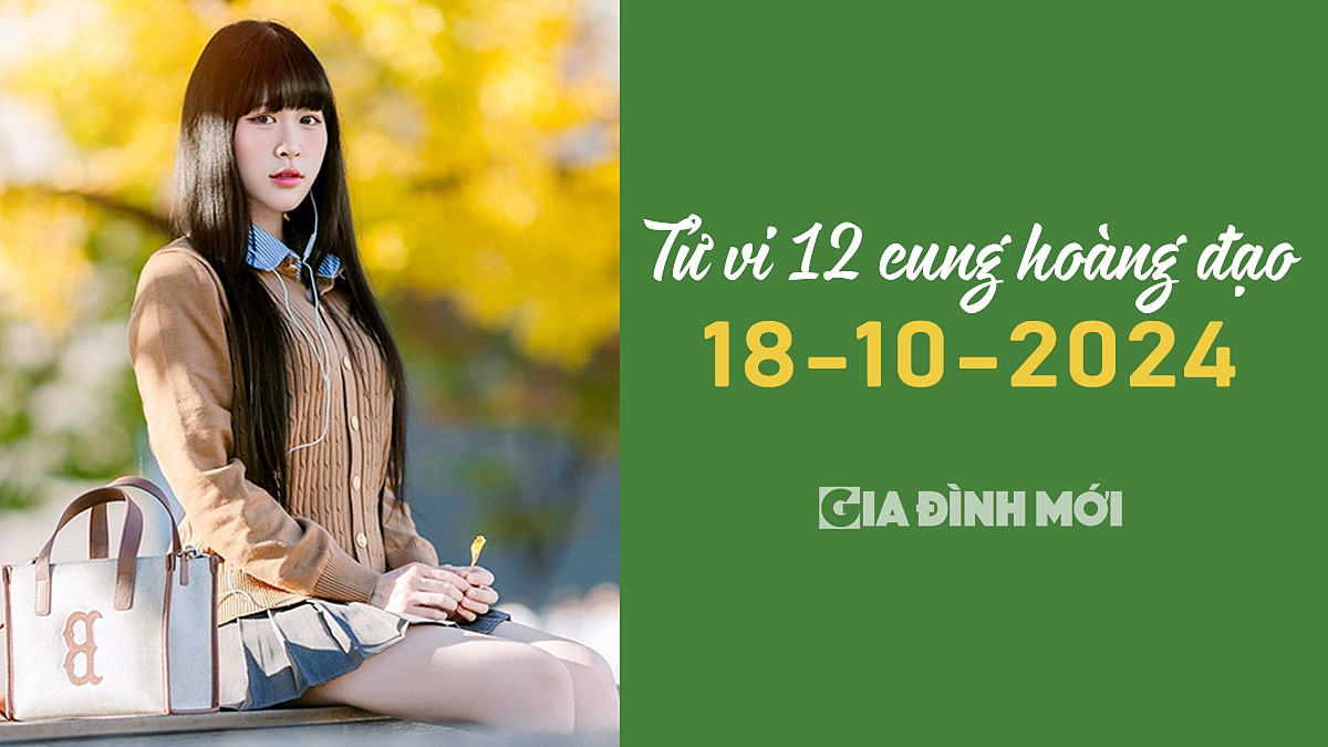 Xem tử vi của 12 cung hoàng đạo hôm nay 18/10/2024 về tình yêu, công việc, tiền tài