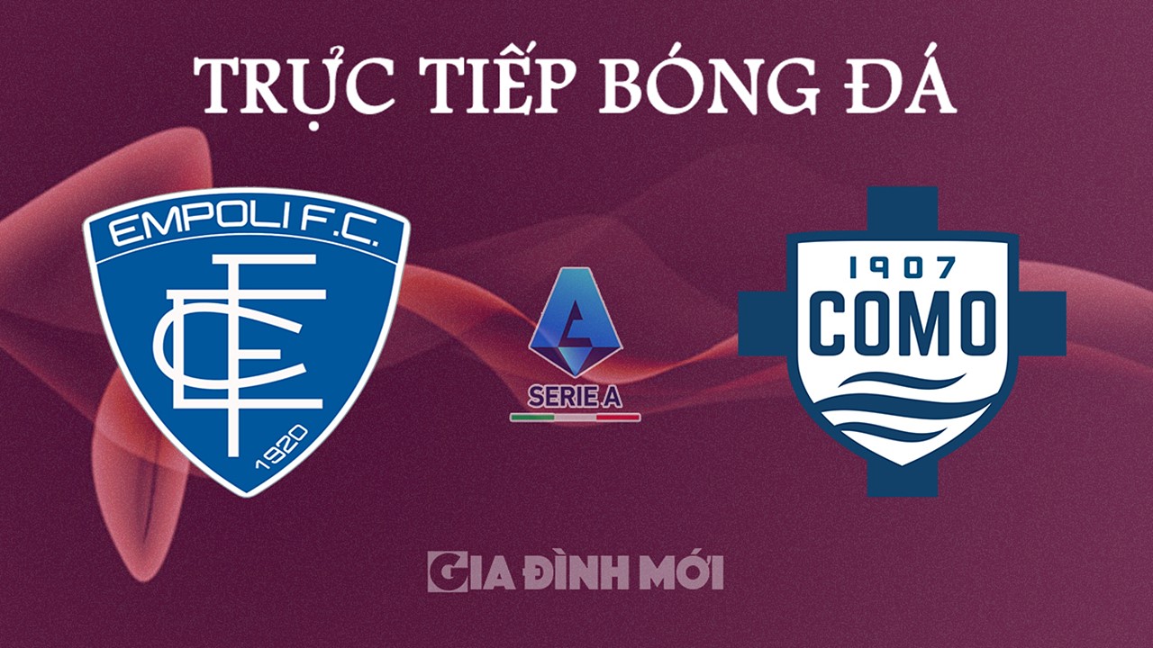 Trực tiếp bóng đá Serie A 2024/25 giữa Empoli vs Como ngày 5/11/2024