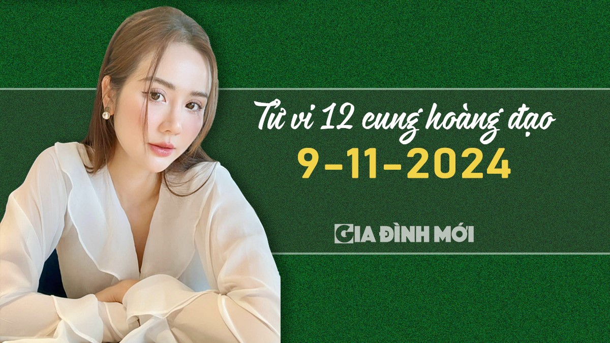 Xem tử vi hôm nay của 12 cung hoàng đạo ngày 9/11/2024 mới nhất