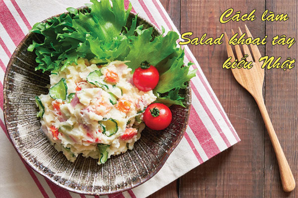 Hướng dẫn làm salad khoai tây kiểu Nhật vừa ngon dễ làm lại tốt cho sức khỏe  