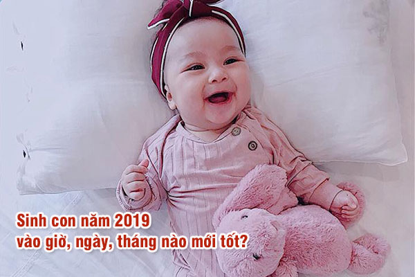 sinh-con-nam-2019-vao-gio-ngay-thang-nam-nao-moi-tot