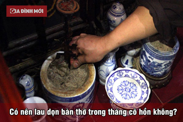 Có nên lau dọn bàn thờ trong tháng cô hồn không?