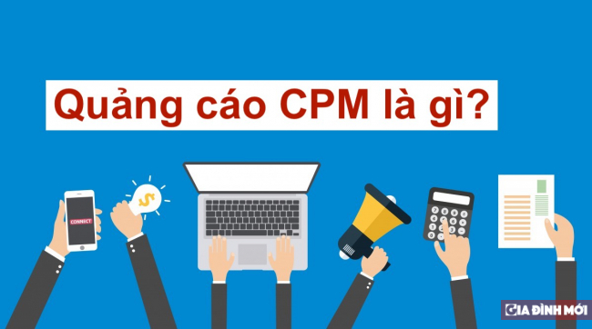 Quảng cáo CPM là gì? Làm sao để quảng cáo CPM hiệu quả trên báo chí? 0
