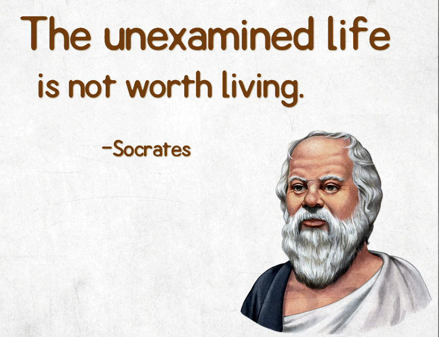 The-unexamined-life-is-not-worth-living