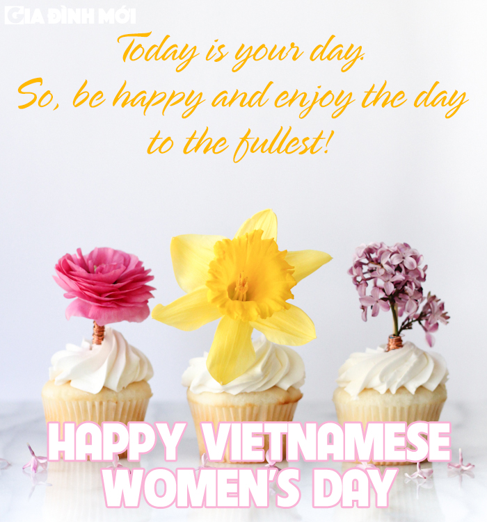  Hôm nay là ngày của bạn  Hãy vui vẻ và tận hưởng trọn vẹn ngày này nhé  Chúc mừng ngày Phụ nữ Việt Nam  