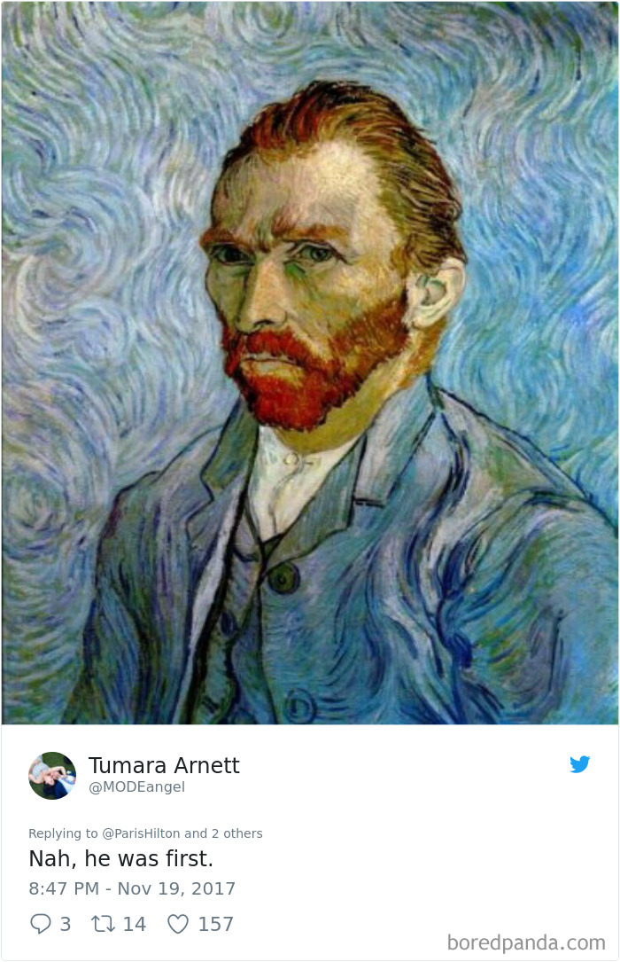 Một cư dân mạng phủ nhận tất cả những ý kiến trên với bức tranh tự họa của Vincent van Gogh 'Không, ông ấy mới là người đầu tiên' (Vincent van Gogh được cho là đã nhìn gương để tự vẽ chân dung mình)  