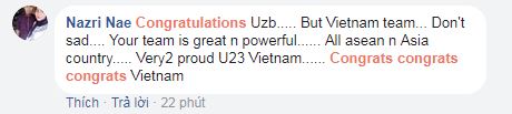 Chúc mừng Uzbekistan... Tuyển Việt Nam đừng buồn. Các bạn rất tuyệt vời và mạnh mẽ. Toàn ASEAN và các nước châu Á rất tự hào về U23 Việt Nam. Chúc mừng Việt Nam!