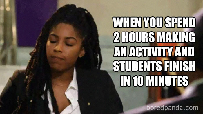   Khi bạn dành 2 tiếng chuẩn bị hoạt động và học sinh hoàn thành chỉ trong 10 phút  