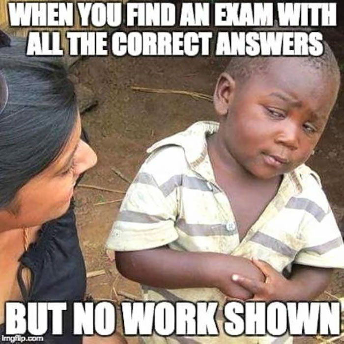   Khi bạn phát hiện một bài kiểm tra mà tất cả đáp án đều đúng nhưng không trình bày một lời giải nào cả  
