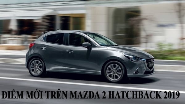  Mazda 2 Hatchback 2019 importado de Tailandia por 589 millones de VND, ¿en qué se diferencia de la versión anterior?