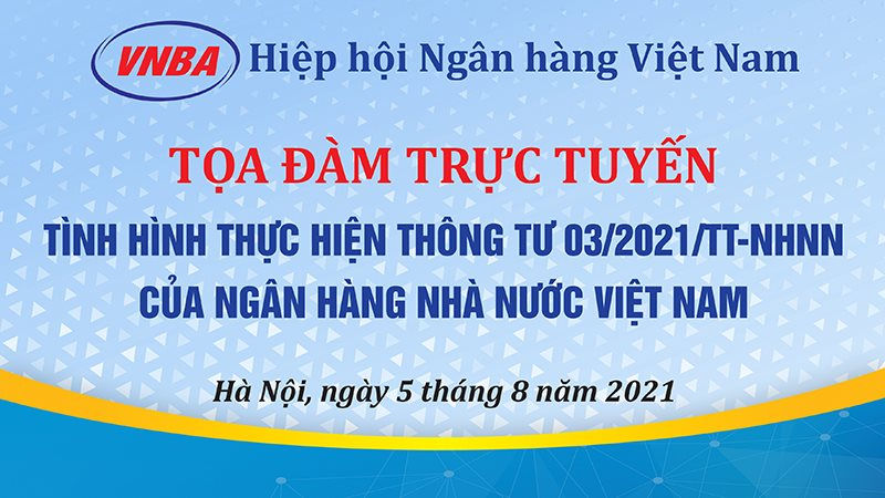 Tọa đàm trực tuyến “Tình hình thực hiện Thông tư 03/2021/TT-NHNN do Hiệp hội Ngân hàng Việt Nam tổ chức